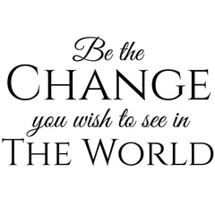 Be The Change You Wish to See in The World Wall Sticker 22 in x 36 in - Fairwinds Designs